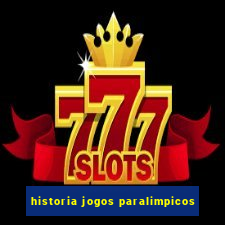 historia jogos paralimpicos