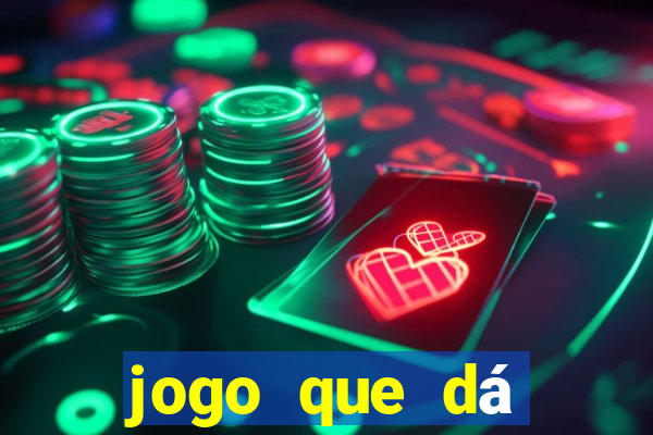 jogo que dá dinheiro real