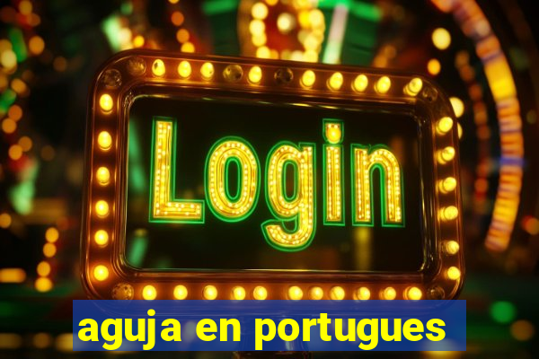 aguja en portugues