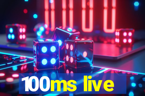 100ms live