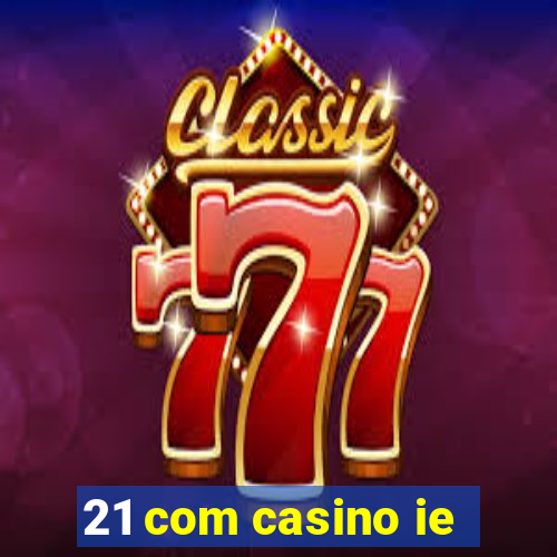 21 com casino ie