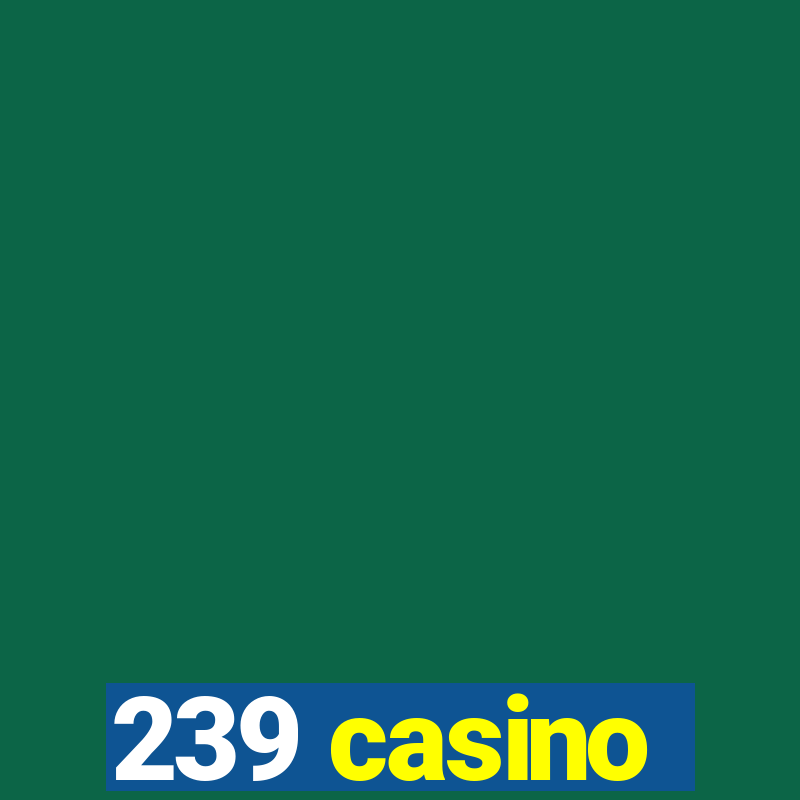 239 casino