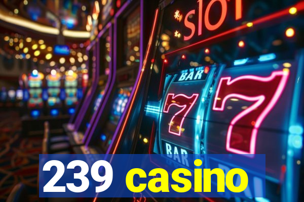 239 casino