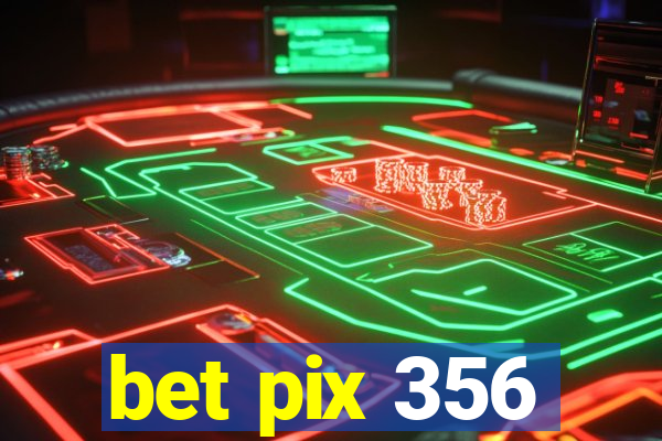 bet pix 356