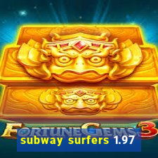 subway surfers 1.97