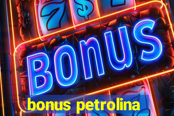 bonus petrolina