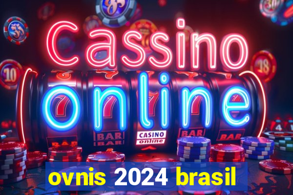 ovnis 2024 brasil