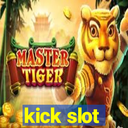 kick slot