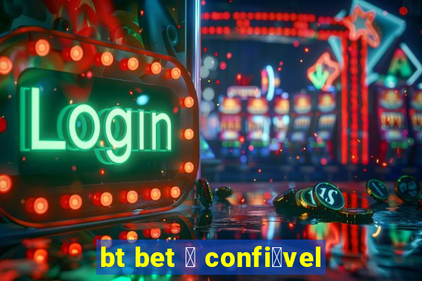 bt bet 茅 confi谩vel