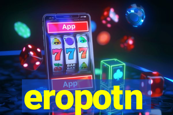 eropotn