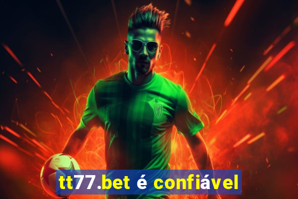 tt77.bet é confiável