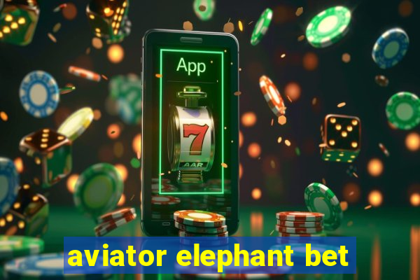 aviator elephant bet