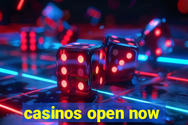 casinos open now