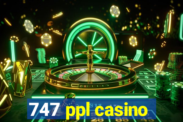 747 ppl casino