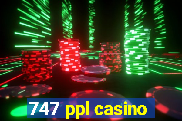 747 ppl casino