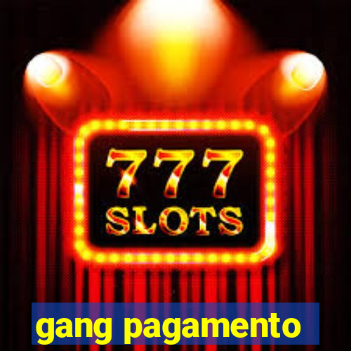 gang pagamento