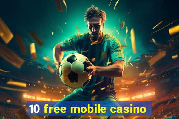 10 free mobile casino