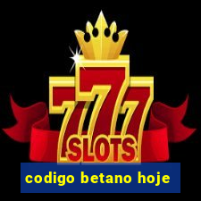 codigo betano hoje