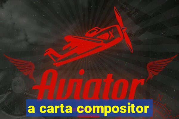 a carta compositor