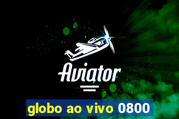 globo ao vivo 0800