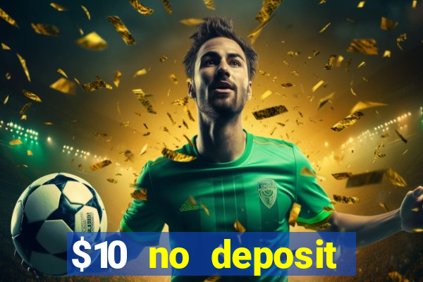 $10 no deposit bonus casino