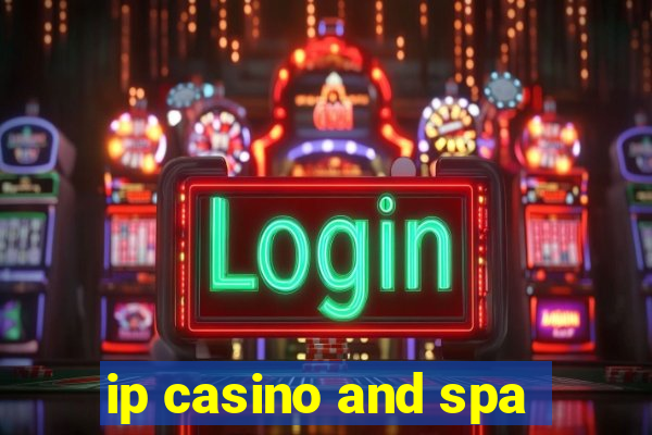 ip casino and spa