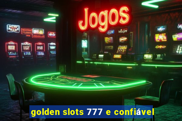 golden slots 777 e confiável