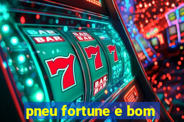 pneu fortune e bom