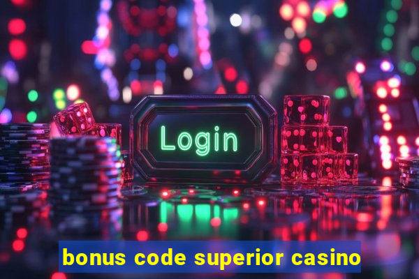 bonus code superior casino