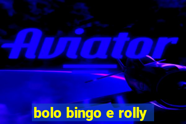 bolo bingo e rolly