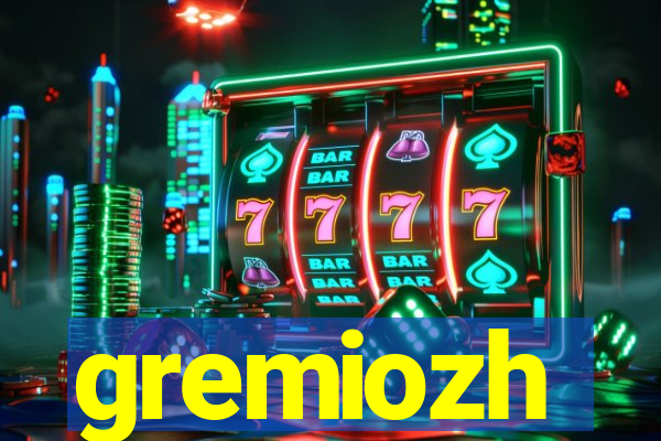 gremiozh