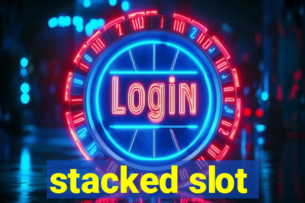 stacked slot