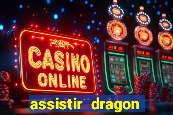 assistir dragon super dublado