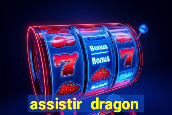 assistir dragon super dublado