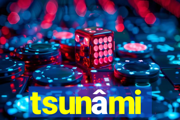 tsunâmi