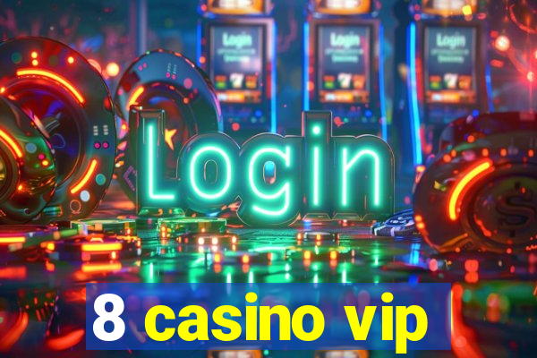 8 casino vip