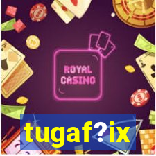 tugaf?ix