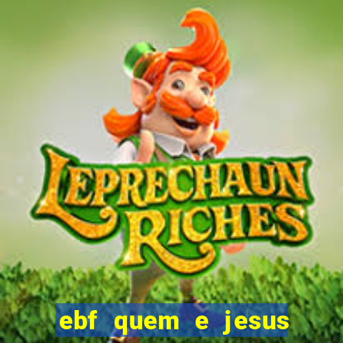 ebf quem e jesus ebf jesus meu super heroi