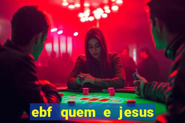 ebf quem e jesus ebf jesus meu super heroi