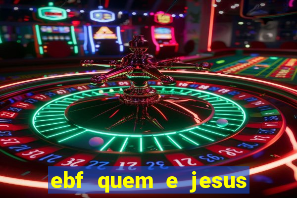 ebf quem e jesus ebf jesus meu super heroi