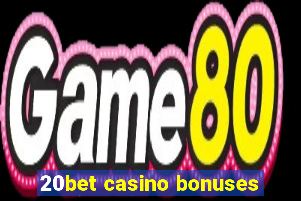 20bet casino bonuses