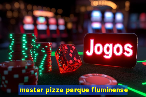 master pizza parque fluminense