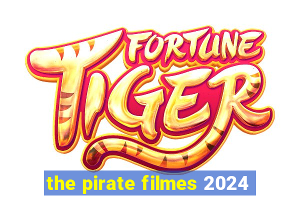 the pirate filmes 2024