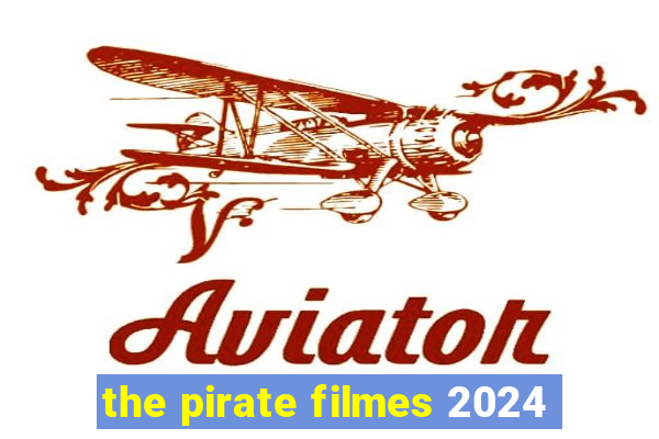 the pirate filmes 2024