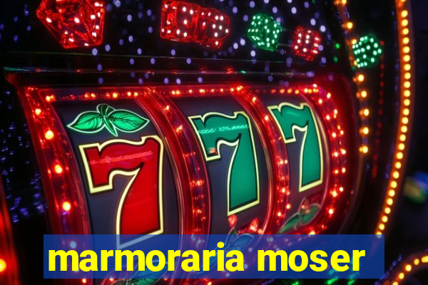 marmoraria moser