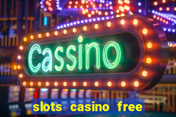 slots casino free slot games