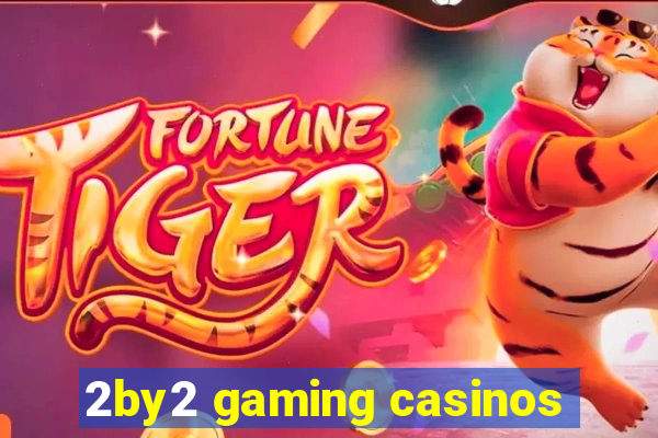 2by2 gaming casinos