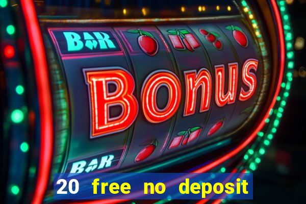 20 free no deposit casino 2019