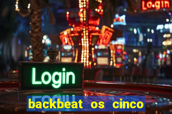 backbeat os cinco rapazes de liverpool download legendado