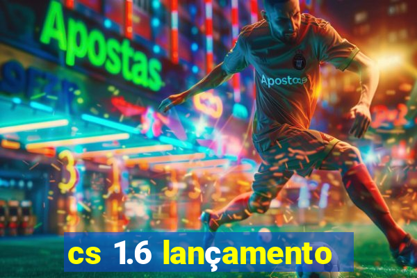 cs 1.6 lançamento